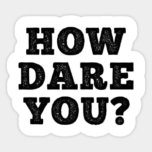 HOW DARE YOU? Sticker